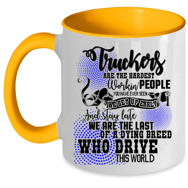 Funny Truck Driving Coffee Mug, Truckers Are The Hardest Working Accent Mug
