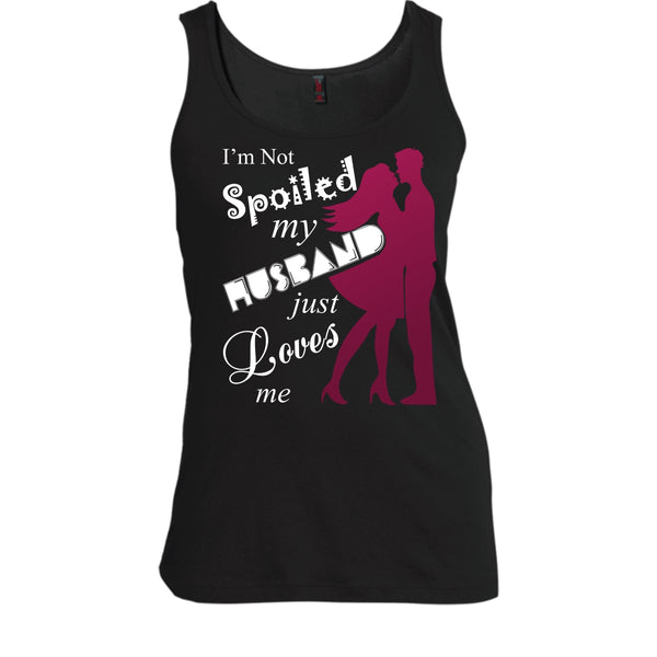 I'm Not Spoiled T Shirt, My Husband Just Loves Me T Shirt, Cool T Shirt