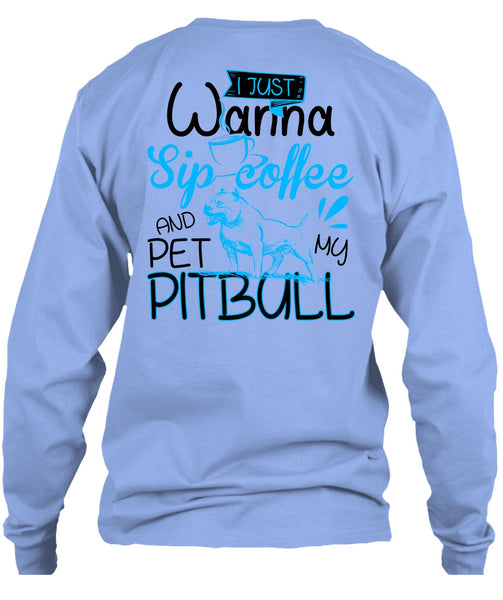 I Just Wanna Sip Coffee T Shirt, I Love Pit Bull T Shirt