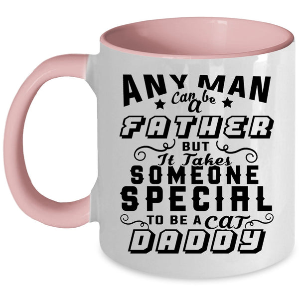 To Be A Cat Daddy Coffee Mug, Any Man Can Be A Father Accent Mug