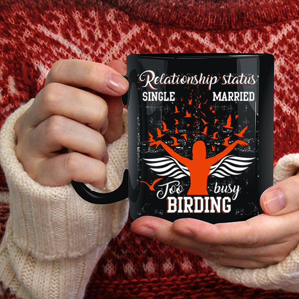 Relationship Status Coffee Mug, Too Busy Birding Coffee Cup