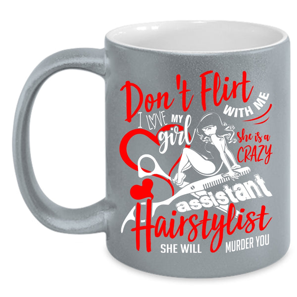 I Love My Girl Coffee Mug, She Is A Crazy Assistant Hairstylist Coffee Cup