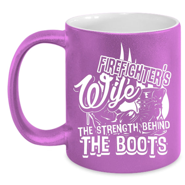 Firefighter's Wife Coffee Mug, The Strength Behind The Boots Coffee Cup
