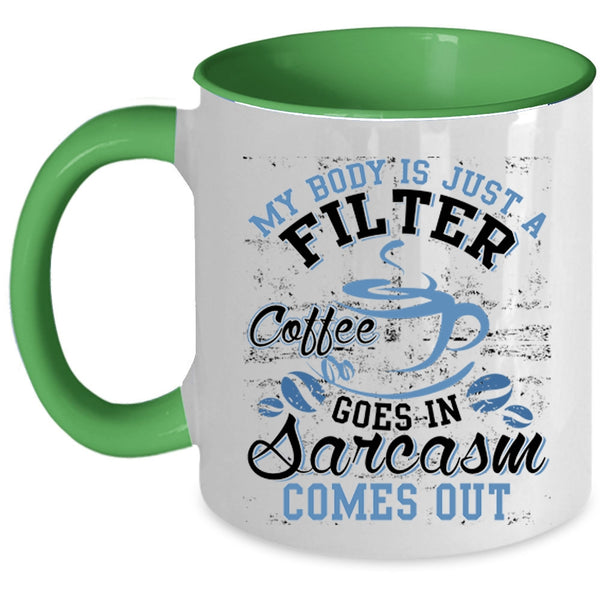 Funny Saying Coffee Mug, My Body Is Just A Filter Coffee Accent Mug