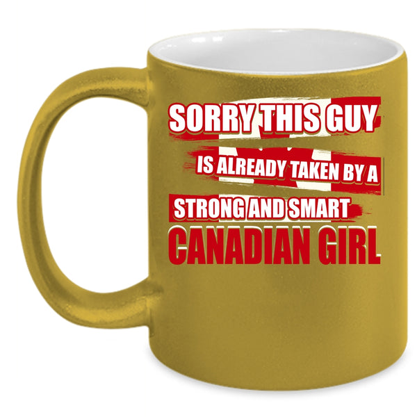 This Guy Is Already Taken By A Canandian Girl Coffee Mug, Cool Girls Coffee Cup
