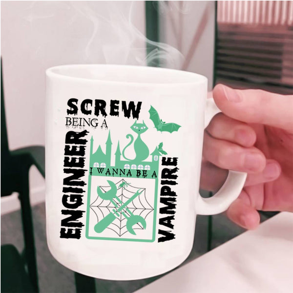 I Wanna Be A Vampire Coffee Mug, Being A Engineer Cup