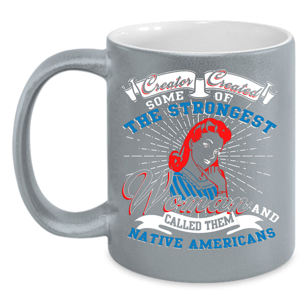 The Strongest Woman Coffee Mug, Native Americans Coffee Cup
