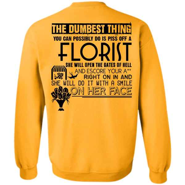 Being A Florist T Shirt, You Can Possible Do Is Piss Off A Florist Sweatshirt