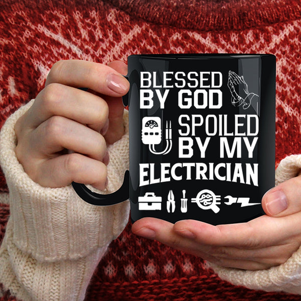 Blessed By God Coffee Mug, Spoiled By My Electrician Coffee Cup