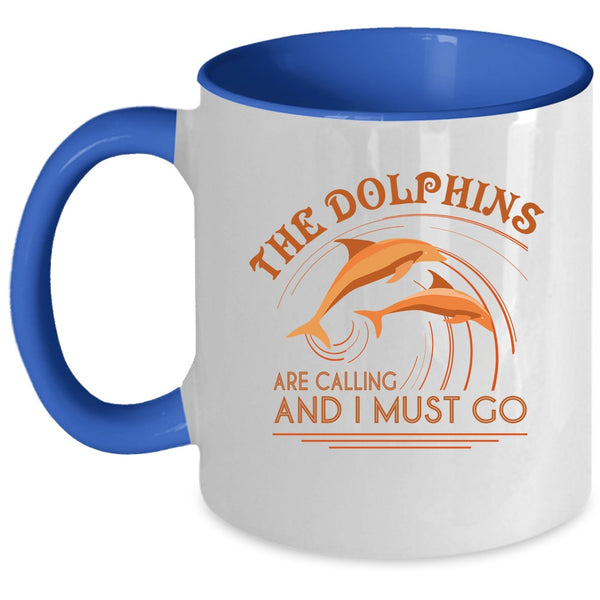 Cute Dolphins Coffee Mug, The Dolphins Are Calling And I Must Go Accent Mug
