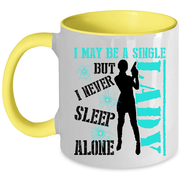 I Never Sleep Alone Coffee Mug, I May Be A Single Lady Accent Mug