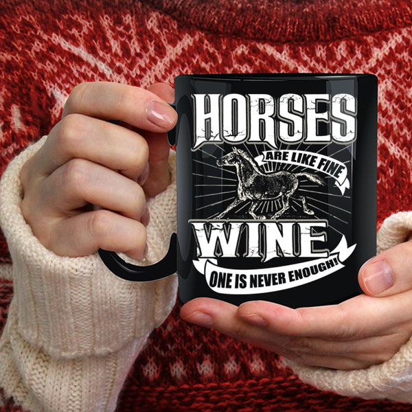 Horses Are Like Fine Coffee Mug, Wine One Is Never Enough Coffee Cup