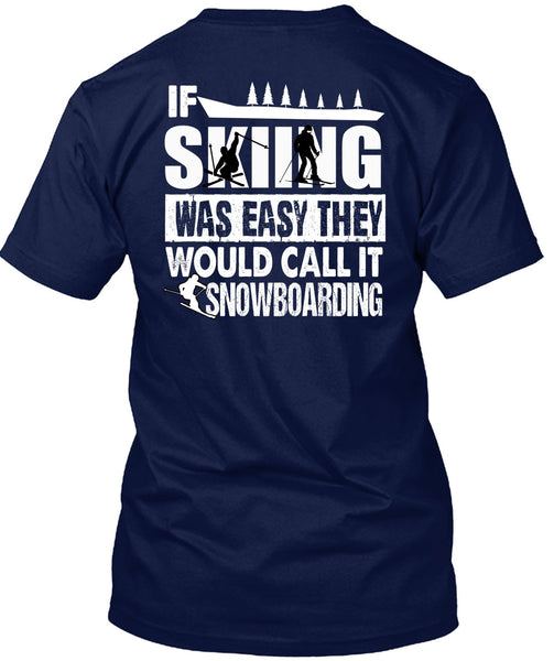 If Skiing Was Easy T Shirt, Call It Snowboarding T Shirt