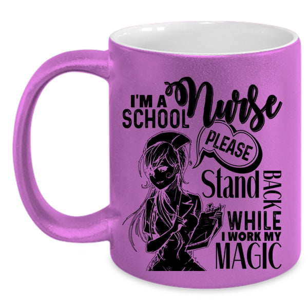 Stand Back While I Work My Magic Coffee Mug, I'm A School Nurse Accent Mug