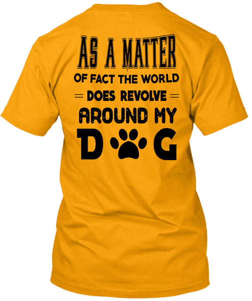The World Does Revolve Around My Dog T Shirt, Favorite T Shirt