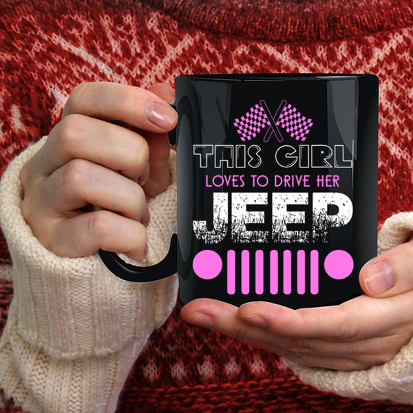 This Girl Loves To Drive Her Jeep Coffee Mug, Cute Girls Coffee Cup