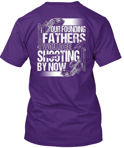 Our Founding Fathers Would Be Shooting T Shirt, Being A Hunter T Shirt