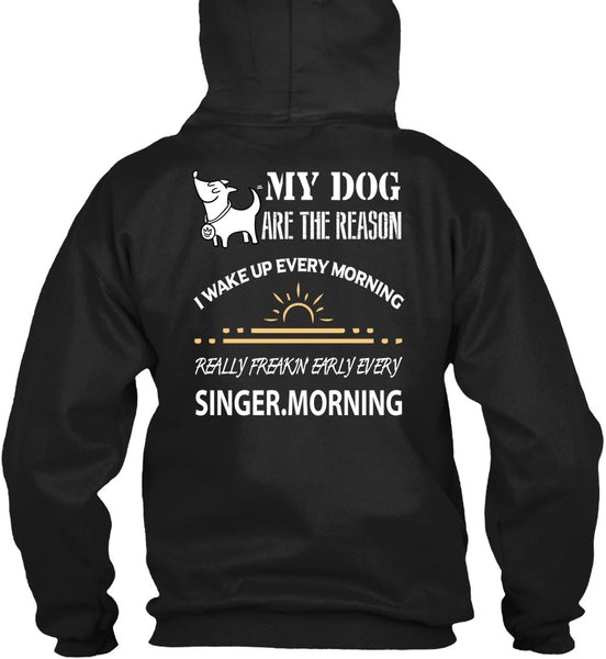 My Dog Are The Reason T Shirt, I Wake Up Every Morning T Shirt