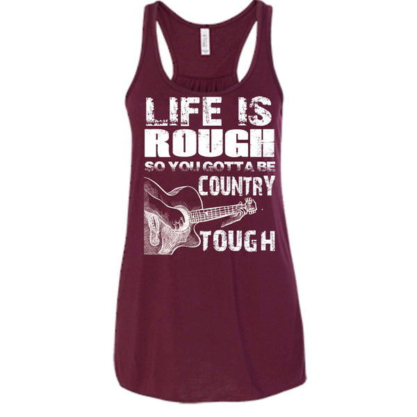 Life Is Rough T Shirt, You Gotta Be Country Tough T Shirt, Cool T Shirt