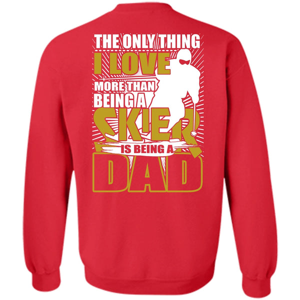Being A Dad T Shirt, Being A Skier Sweatshirt