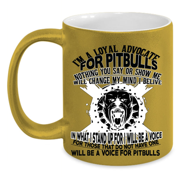 Cool Pit Bulls Coffee Mug, I'm A Loyal Advocate For Pitbulls Accent Mug