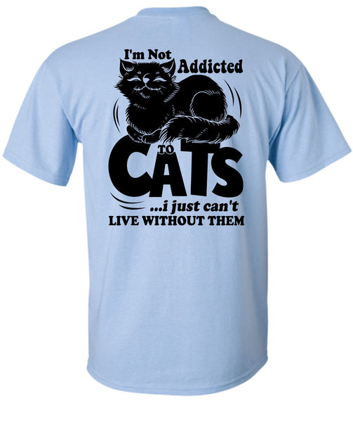 I'm Not Addicted To Cats T Shirt, I Love My Cat T Shirt