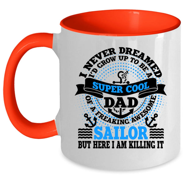 Awesome Sailor Coffee Mug, I'd Grow Up To Be A Dad Of A Sailor Accent Mug