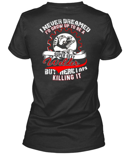 I'd Grow Up To Be A Welder T Shirt, I Never Dreamed T Shirt