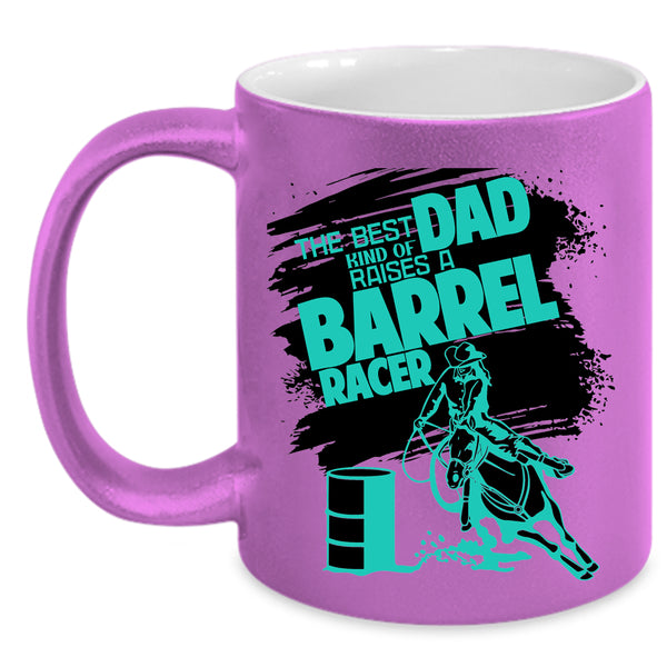 Daddy Coffee Mug, The Best Kind Of Dad Raises A Barrel Racer Accent Mug