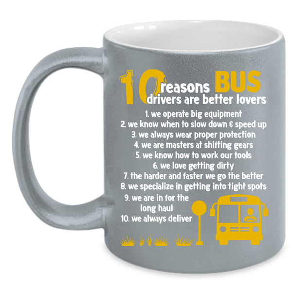 10 Reasons Bus Drivers Are Better Lovers Coffee Mug, Dating Coffee Cup