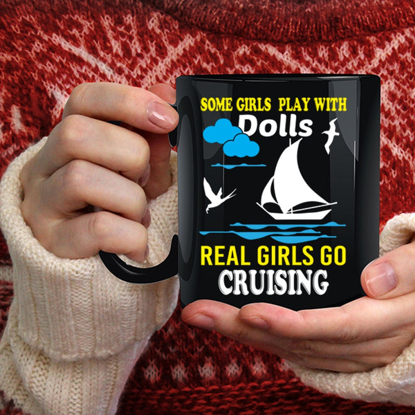 Some Girls Play With Dolls Coffee Mug, Real Girls Go Cruising Coffee Cup