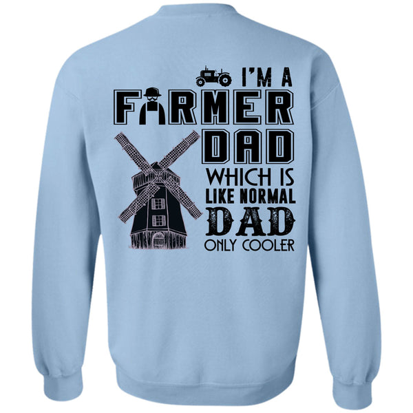 Being A Farmer T Shirt, I'm A Farmer Dad Which Is Like Normal Dad Sweatshirt