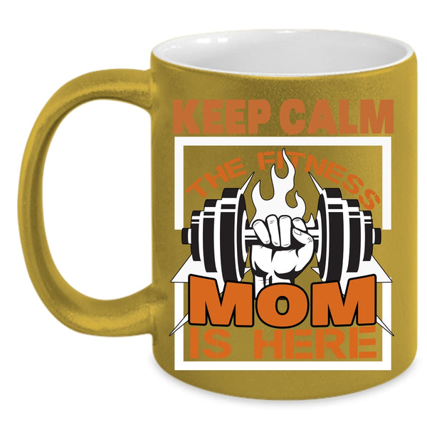 Keep Calm The Fitness Mom Is Here Coffee Mug, Cool Fitness Mom Coffee Cup