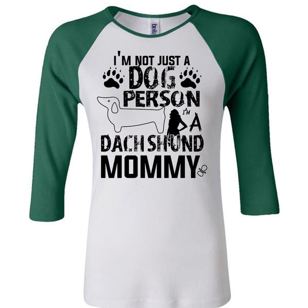 I'm Not Just A Dog Person T Shirt, I'm A Dachshund Mommy T Shirt, Pets T Shirt