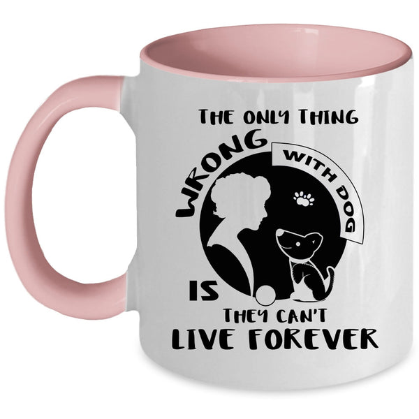 The Only Thing Wrong With Dog Cup, I Love Dogs Mug