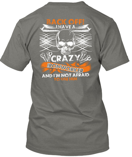 I Have A Crazy Ironworker T Shirt, Being An Ironworker T Shirt