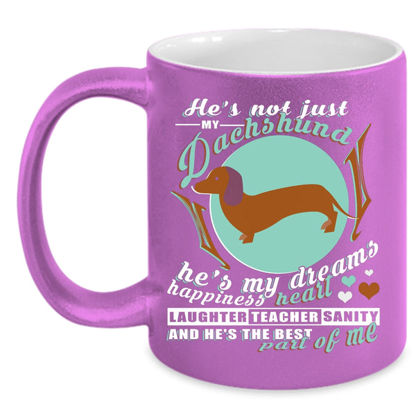 He's Not Just My Dachshund Coffee Mug, He's My Dreams Happiness Heart Coffee Cup