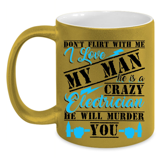 Crazy Electrician Coffee Mug, He Is A Crazy Electrician Accent Mug