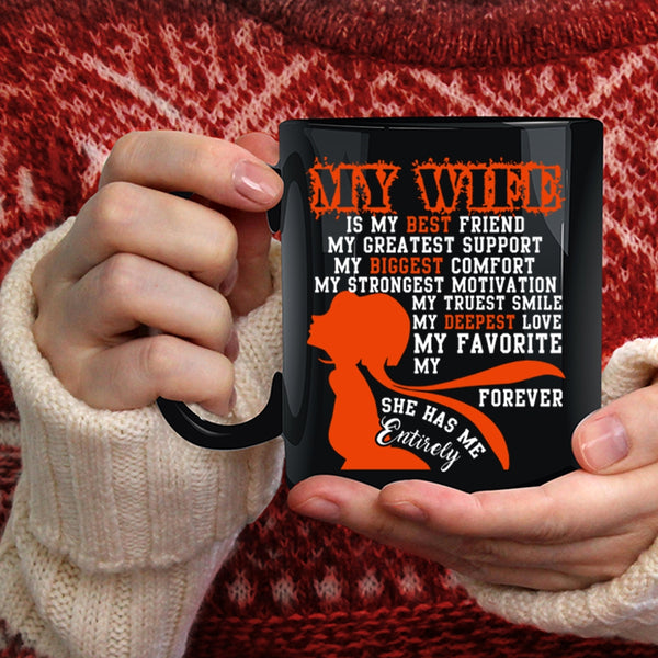 My Wife Is My Best Friend Coffee Mug, She Has Me Entirely Coffee Cup