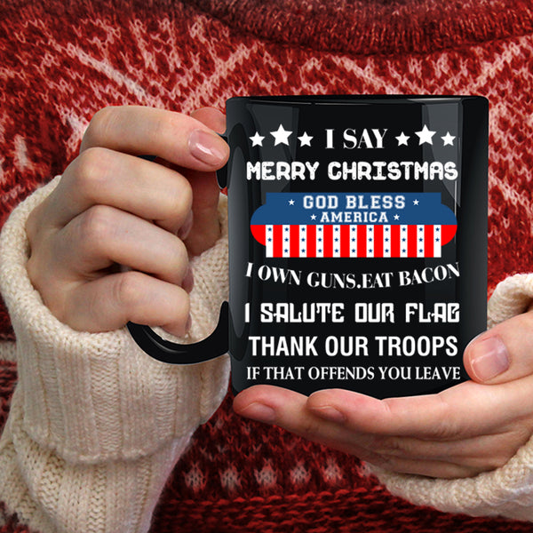 I Say Merry Christmas Coffee Mug, God Bless America Coffee Cup