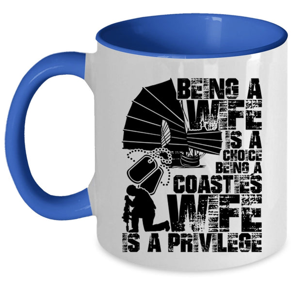 Being A Coastie's Wife Is A Privilege Coffee Mug, Being A Wife Is A Choice Accent Mug