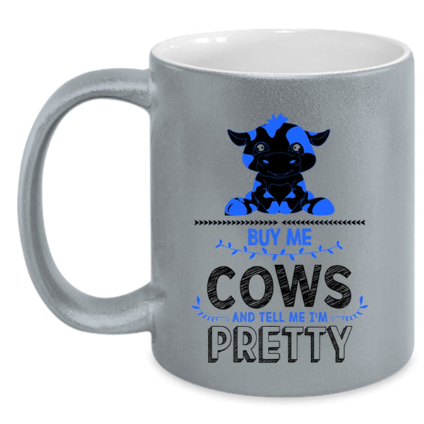 Tell Me I'm Pretty Coffee Mug, Buy Me Cows Accent Mug