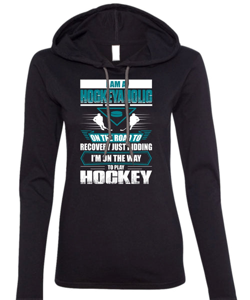 I Am A Hockeyaholic T Shirt, To Play Hockey T Shirt (Anvil Ladies Ringspun Hooded)