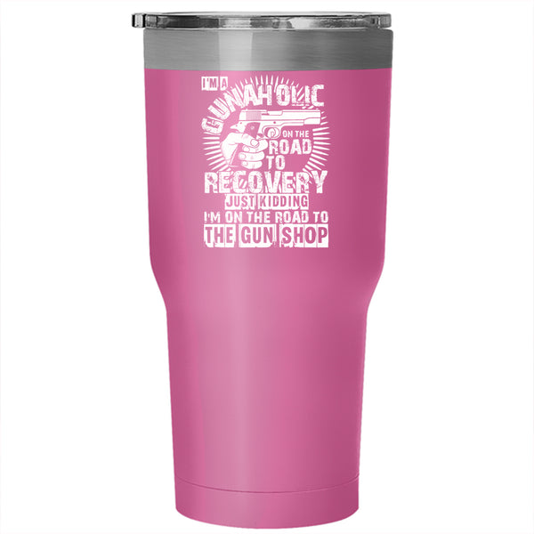 I'm A Gunaholice Tumbler 30 oz Stainless Steel, Cool Gift For Gunner Travel Mug