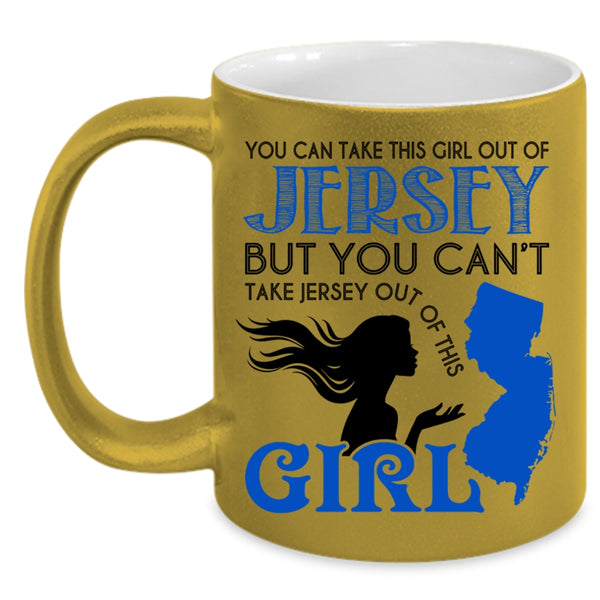 Cool Jersey Girls Coffee Mug, You Can Take This Girl Out Of Jersey Accent Mug