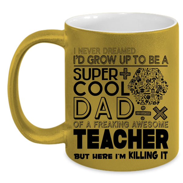 Awesome Teacher Coffee Mug, I'd Grow Up To Be A Cool Dad Of A Teacher Accent Mug