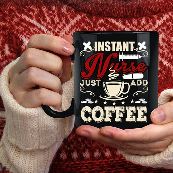 Instant Nurse Just Add Coffee Coffee Mug, Funny Nurses Coffee Cup