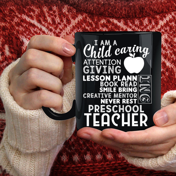 I Am A Child Caring Attention Giving Coffee Mug, I Am A Preschool Teacher Coffee Cup