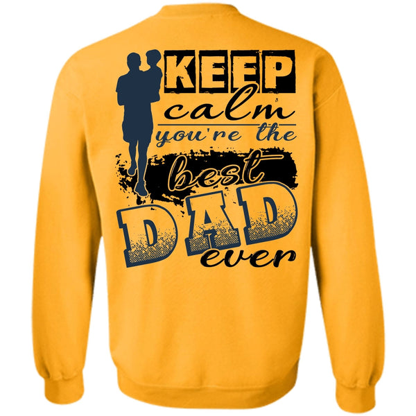 I Love Dad T Shirt, Keep Calm You're The Best Dad Ever Sweatshirt