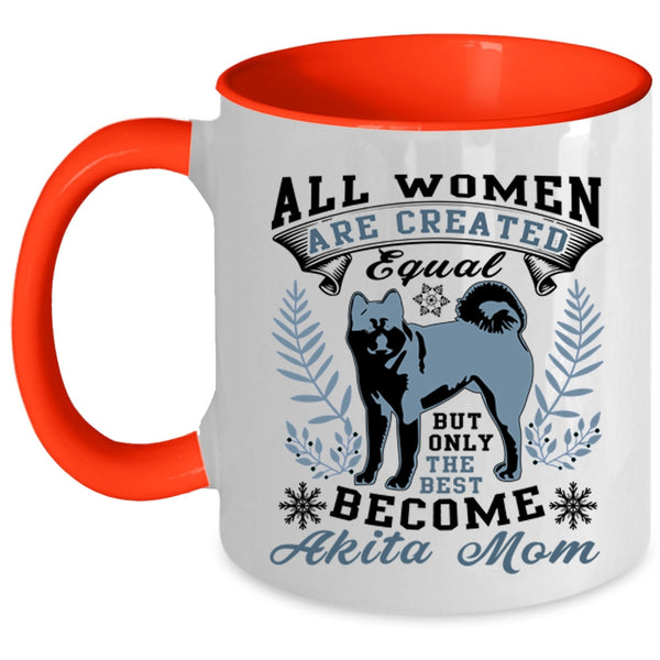 Cute Mom Coffee Mug, Only The Best Women Become Akita Mom Accent Mug